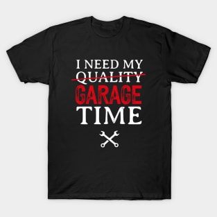 I Need My Garage Time Funny Mechanic T-Shirt